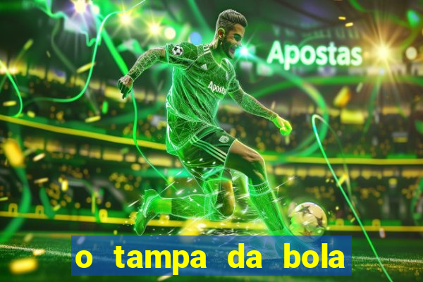 o tampa da bola ao vivo hoje